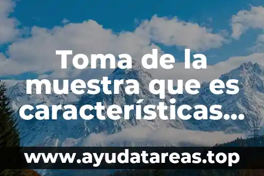 Que es caracteristicas de personalidad 5 Toma de la muestra que es características y tipos