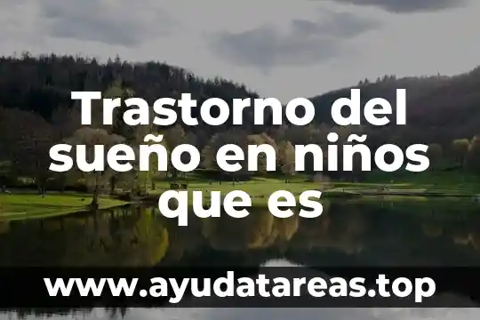 Cómo explicarle a un niño que es un sueño humedo 6 Trastorno del sueño en niños que es