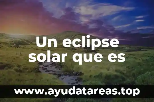 Que es eclipse total de sol 6 Un eclipse solar que es