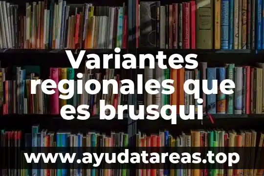 Volte tigo que es 6 Variantes regionales que es brusqui