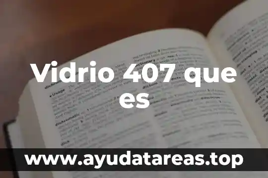 Vidrio 407 que es