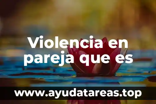 Que es la violencia sexual en la pareja 6 Violencia en pareja que es
