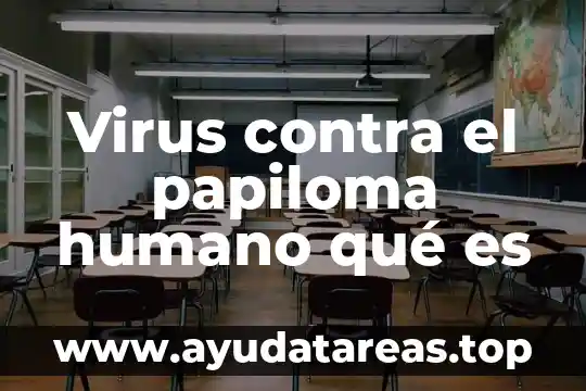 Qué es el papiloma humano brainly 7 Virus contra el papiloma humano qué es