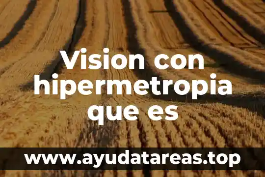 Visión que es 4 Vision con hipermetropia que es