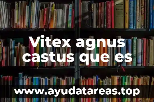 Vitex agnus castus que es