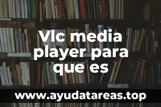 Vlc media player para que es
