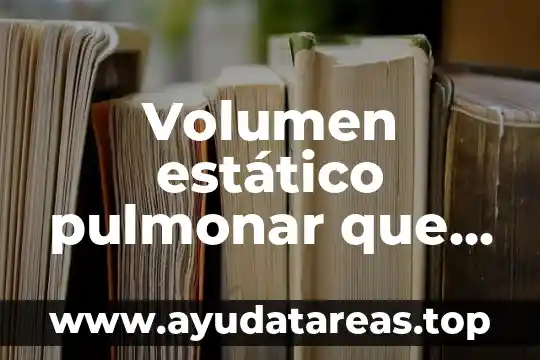 Que es una prueba biometria pulmonar 7 Volumen estático pulmonar que es