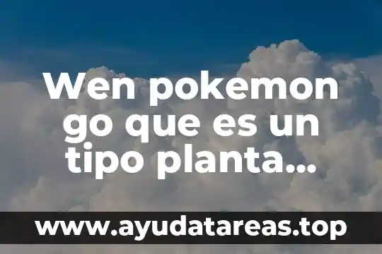Que es una planta forrajera 7 Wen pokemon go que es un tipo planta evolucionado