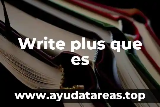 Write plus que es